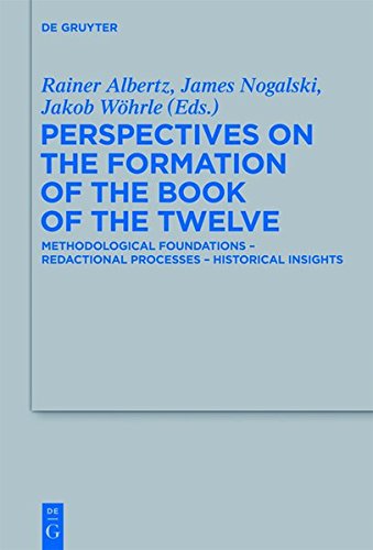Perspectives on the Formation of the Book of the Twelve: Methodological Foundations - Redactional Processes - Historical Insights (Beihefte zur ... die alttestamentliche Wissenschaft, Band 433)