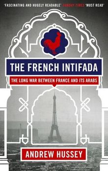 The French Intifada: The Long War Between France and Its Arabs