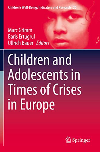 Children and Adolescents in Times of Crises in Europe (Children’s Well-Being: Indicators and Research, 20, Band 20)