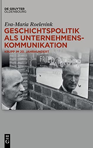Geschichtspolitik als Unternehmenskommunikation: Krupp im 20. Jahrhundert