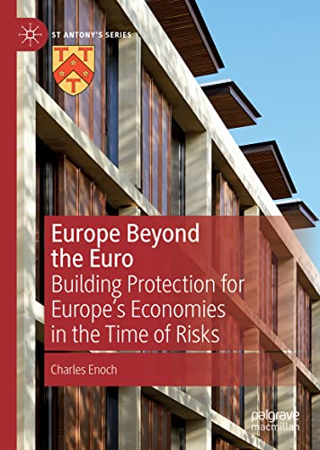 Europe Beyond the Euro: Building Protection for Europe’s Economies in the Time of Risks (St Antony's Series)