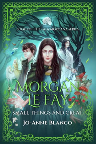Morgan Le Fay: Small Things and Great (Fata Morgana, Band 1)