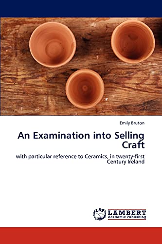 An Examination into Selling Craft: with particular reference to Ceramics, in twenty-first Century Ireland
