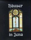 Häuser in Jena 1: Häuser und ihre Geschichte(n)