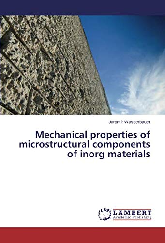 Mechanical properties of microstructural components of inorg materials