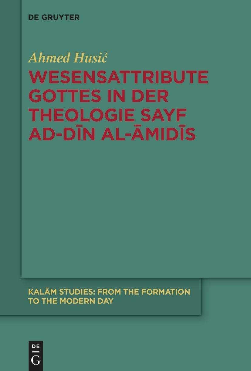 Wesensattribute Gottes in der Theologie Sayf ad-Dīn al-Āmidīs (Kalām Studies, 4)