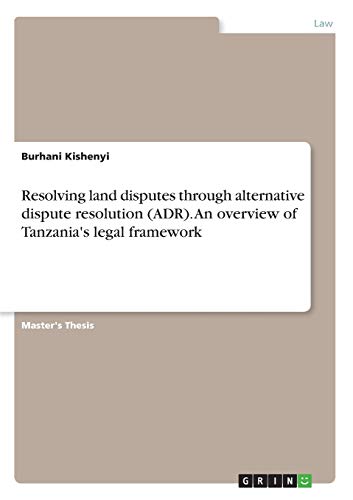 Resolving land disputes through alternative dispute resolution (ADR). An overview of Tanzania's legal framework