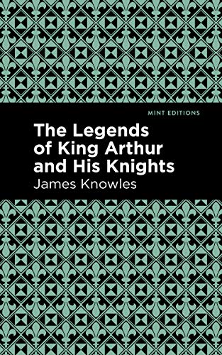 The Legends of King Arthur and His Knights (Mint Editions―Folklore and Legend)