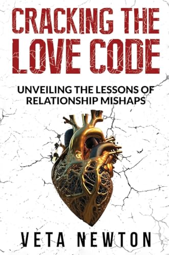 CRACKING THE LOVE CODE: Unveiling The Lessons of Relationship Mishaps