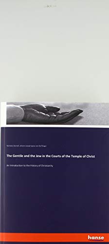 The Gentile and the Jew in the Courts of the Temple of Christ: An Introduction to the History of Christianity
