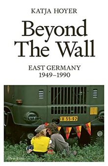 Beyond the Wall: East Germany, 1949-1990
