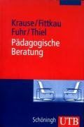 Pädagogische Beratung: Grundlagen und Praxisanwendung (Uni-Taschenbücher M)