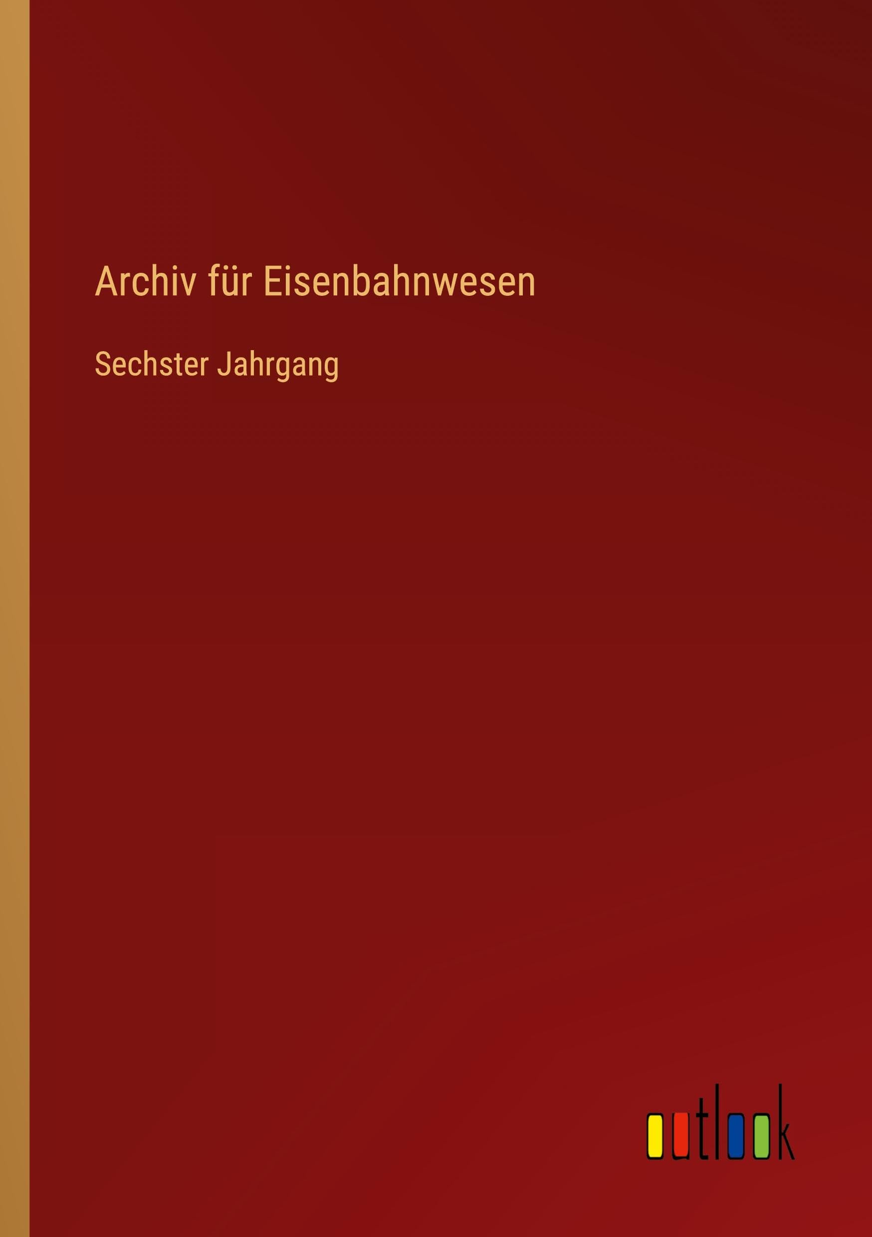 Archiv für Eisenbahnwesen: Sechster Jahrgang