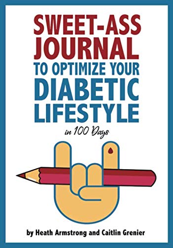 Sweet-Ass Journal to Optimize Your Diabetic Lifestyle in 100 Days: Guide & Journal: A Simple Daily Practice to Optimize Your Diabetic Lifestyle Forever - Type 1, Type 2, LADA, MODY, and Prediabetes