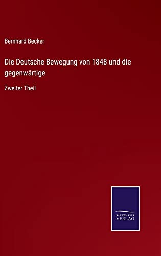 Die Deutsche Bewegung von 1848 und die gegenwärtige: Zweiter Theil