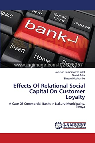 Effects Of Relational Social Capital On Customer Loyalty: A Case Of Commercial Banks In Nakuru Municipality, Kenya