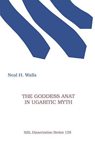 The Goddess Anat in Ugaritic Myth (Society of Biblical Literature Dissertation Series, Band 135)