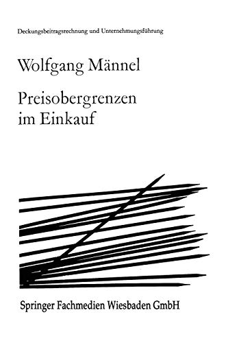 Preisobergrenzen im Einkauf (Deckungsbeitragsrechnung und Unternehmungsführung, 5, Band 5)