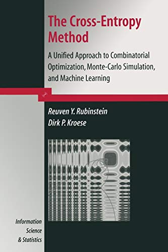 The Cross-Entropy Method: A Unified Approach To Combinatorial Optimization, Monte-Carlo Simulation And Machine Learning (Information Science And Statistics)