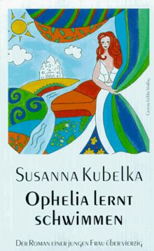 Ophelia lernt schwimmen. Der Roman einer jungen Frau über vierzig