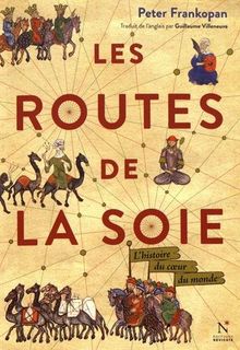 Les routes de la soie : l'histoire du coeur du monde