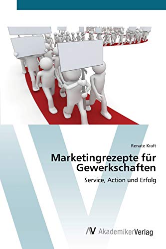 Marketingrezepte für Gewerkschaften: Service, Action und Erfolg