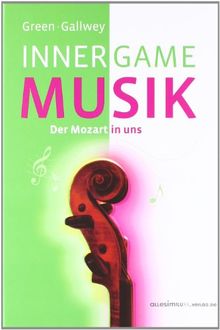 Inner Game Musik: Der Mozart in uns. Im Buch befinden sich über 50 Übungen zum Selbststudium mit Notensätzen