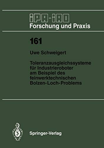 Toleranzausgleichssysteme für Industrieroboter am Beispiel des feinwerktechnischen Bolzen-Loch-Problems (IPA-IAO - Forschung und Praxis, 161, Band 161)