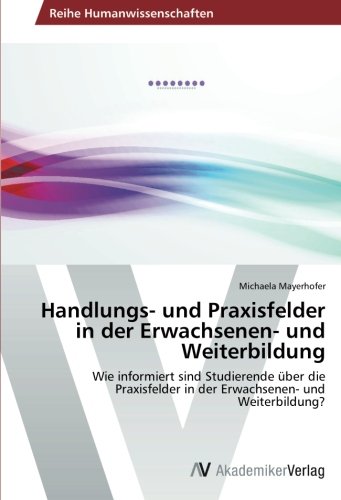 Handlungs- und Praxisfelder in der Erwachsenen- und Weiterbildung: Wie informiert sind Studierende über die Praxisfelder in der Erwachsenen- und Weiterbildung?