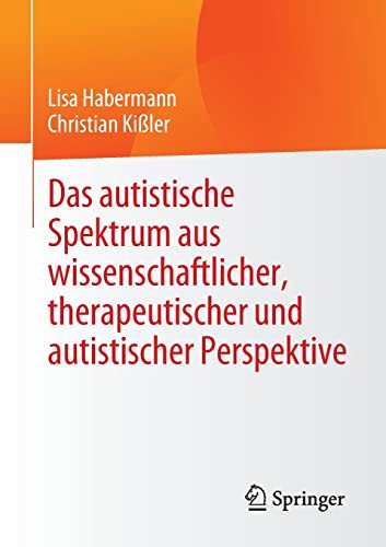 Das autistische Spektrum aus wissenschaftlicher, therapeutischer und autistischer Perspektive