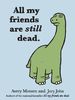 All My Friends Are Dead, Too