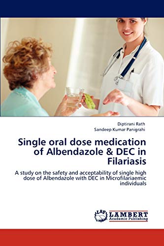 Single oral dose medication of Albendazole & DEC in Filariasis: A study on the safety and acceptability of single high dose of Albendazole with DEC in Microfilariaemic individuals