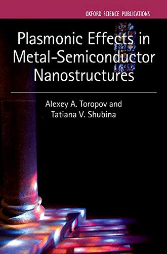 Toropov, A: Plasmonic Effects in Metal-Semiconductor Nanostr (Series on Semiconductor Science and Technology, Band 19)
