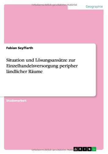 Situation und Lösungsansätze zur Einzelhandelsversorgung peripher ländlicher Räume