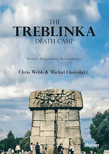 Chris Webb The Treblinka Death Camp, History, Biographies, Remembrance