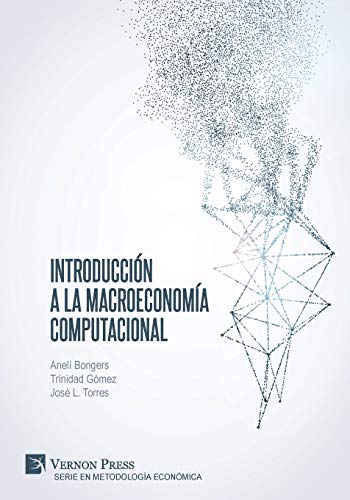 Introducción a la Macroeconomía Computacional (Serie En Metodología Económica)