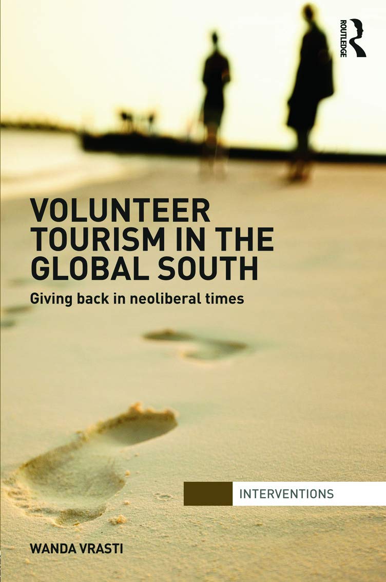 Volunteer Tourism in the Global South: Giving Back in Neoliberal Times (Interventions)