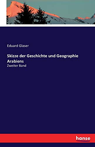 Skizze der Geschichte und Geographie Arabiens: Zweiter Band