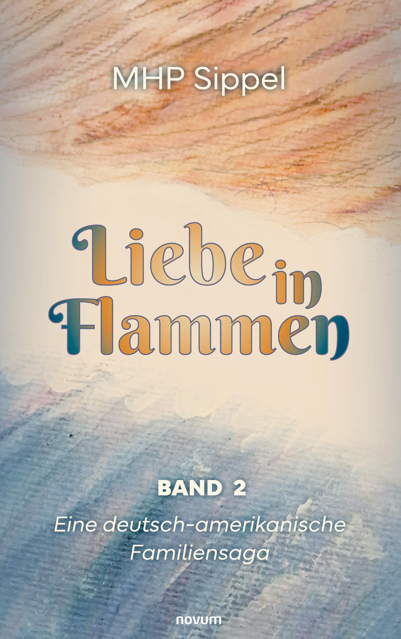 Liebe in Flammen: Eine deutsch-amerikanische Familiensaga – Band 2