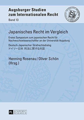 Japanisches Recht im Vergleich: Erstes Symposium zum japanischen Recht für Nachwuchswissenschaftler an der Universität Augsburg - Deutsch-Japanischer ... Studien zum internationalen Recht)