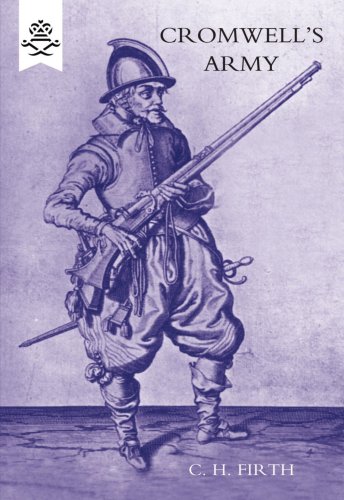 CROMWELL’S ARMY - THE ENGLISH SOLDIER 1642-1660: Cromwell?S Army - The English Soldier 1642-1660