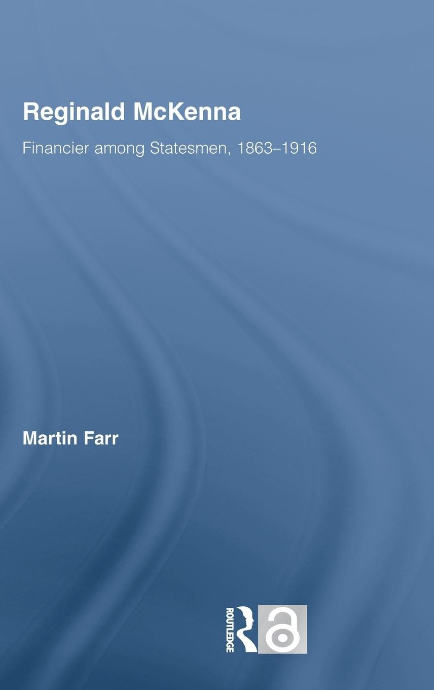 Reginald McKenna: Financier among Statesmen, 1863-1916 (British Politics and Society)