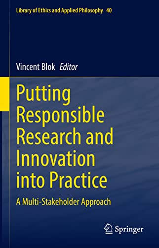 Putting Responsible Research and Innovation into Practice: A Multi-Stakeholder Approach (Library of Ethics and Applied Philosophy, 40, Band 40)