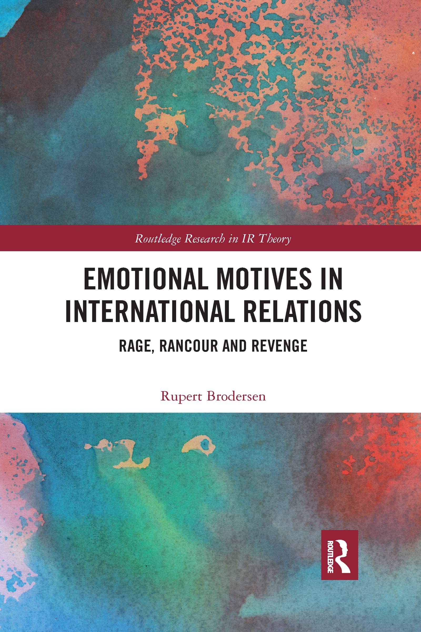 Emotional Motives in International Relations: Rage, Rancour and Revenge (Routledge Research in International Relations Theory)