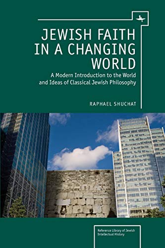 Jewish Faith in a Changing World: A Modern Introduction to the World and Ideas of Classical Jewish Philosophy (Reference Library of Jewish Intellectual History)