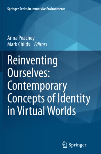 Reinventing Ourselves: Contemporary Concepts of Identity in Virtual Worlds (Springer Series in Immersive Environments)