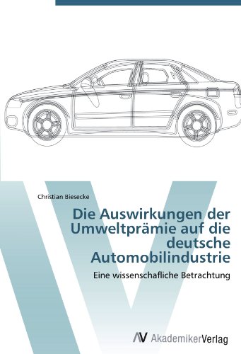 Die Auswirkungen der Umweltprämie auf die deutsche Automobilindustrie: Eine wissenschafliche Betrachtung