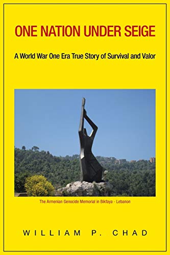 One Nation Under Seige: A World War One Era True Story of Survival and Valor