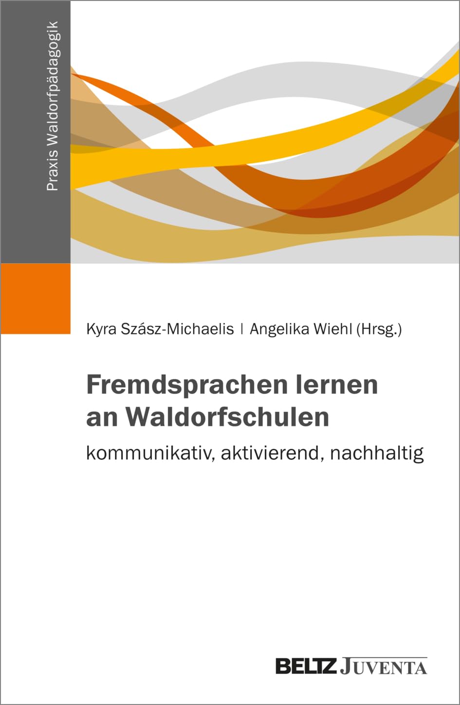 Fremdsprachen lernen an Waldorfschulen – kommunikativ, aktivierend, nachhaltig (Praxis Waldorfpädagogik)