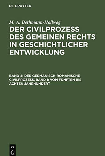 Der germanisch-romaniische Civilprozeß, Band 1: Vom fünften bis achten Jahrhundert: Die Staaten der Völkerwanderung; CGRGE-B, Band 4 (M. A. ... Rechts in geschichtlicher Entwicklung)